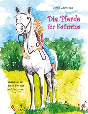 Greweling, Ulrike. Die Pferde für Katharina - Reiten ist ein Stück Freiheit und Loslassen. Books on Demand, 2020.