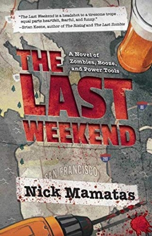 Mamatas, Nick. The Last Weekend - A Novel of Zombies, Booze, and Power Tools. Night Shade Books, 2016.