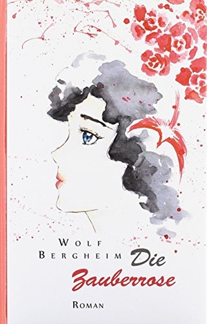 Bergheim, Wolf. Die Zauberrose - Roman. Books on Demand, 2016.