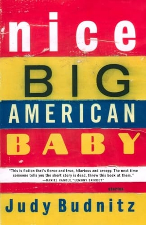 Budnitz, Judy. Nice Big American Baby. Knopf Doubleday Publishing Group, 2006.