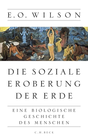 Wilson, Edward O.. Die soziale Eroberung der Erde - Eine biologische Geschichte des Menschen. C.H. Beck, 2013.