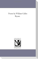 Poems by William Cullen Bryant.