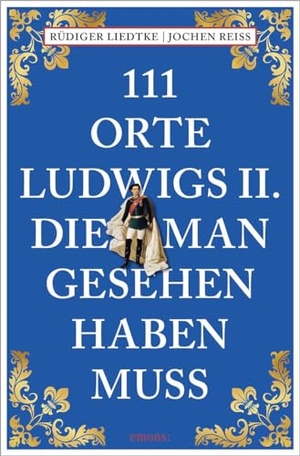 Reiss, Jochen / Rüdiger Liedtke. 111 Orte Ludwigs II., die man gesehen haben muss - Reiseführer. Emons Verlag, 2024.