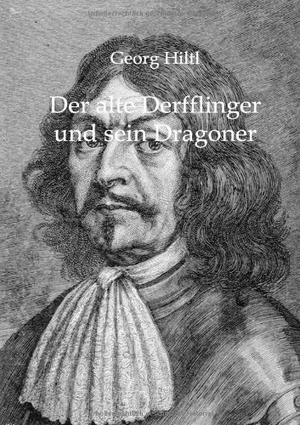 Hiltl, Georg. Der alte Derfflinger und sein Dragoner. Outlook, 2011.