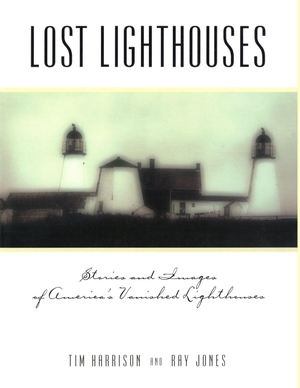 Harrison, Tim / Ray Jones. Lost Lighthouses. Globe Pequot Publishing Group Inc, 1999.