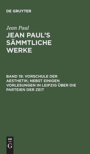 Paul, Jean. Vorschule der Aesthetik; nebst einigen Vorlesungen in Leipzig über die Parteien der Zeit - Dritte Abtheilung. De Gruyter, 1841.