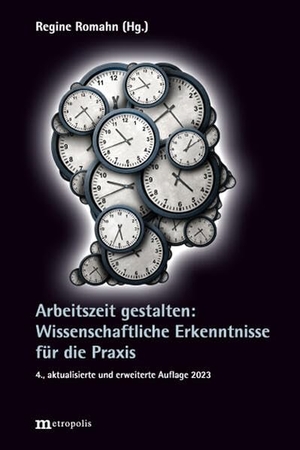 Romahn, Regine (Hrsg.). Arbeitszeit gestalten - Wissenschaftliche Erkenntnisse für die Praxis. Metropolis Verlag, 2023.