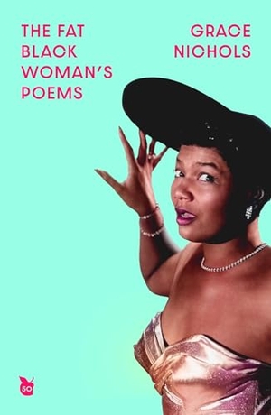 Nichols, Grace. The Fat Black Woman's Poems - Virago 50th Anniversary Edition. Little, Brown Book Group, 2023.