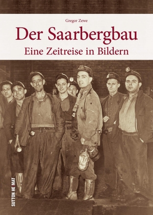 Zewe, Gregor. Der Saarbergbau - Eine Zeitreise in Bildern. Sutton Verlag GmbH, 2019.