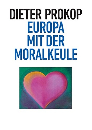 Dieter Prokop. Europa mit der Moralkeule. treditio