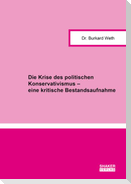 Die Krise des politischen Konservativismus - eine kritische Bestandsaufnahme