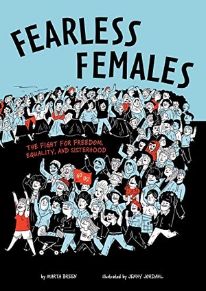 Breen, Marta. Fearless Females - The Fight for Freedom, Equality, and Sisterhood. Little Bee Books, 2019.