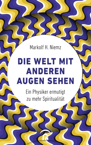Niemz, Markolf H.. Die Welt mit anderen Augen sehen - Ein Physiker ermutigt zu mehr Spiritualität. Guetersloher Verlagshaus, 2020.