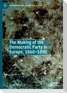 The Making of the Democratic Party in Europe, 1860¿1890