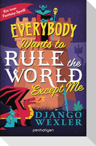 Everybody Wants to Rule the World Except Me