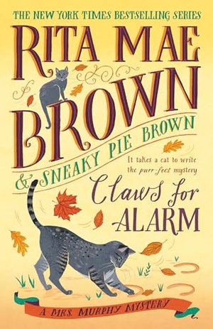 Brown, Rita Mae. Claws for Alarm - A Mrs. Murphy Mystery. Random House LLC US, 2022.