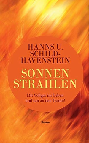 Schild-Havenstein, Hanns U.. Sonnenstrahlen - Mit Vollgas ins Leben und ran an den Traum!. Books on Demand, 2019.