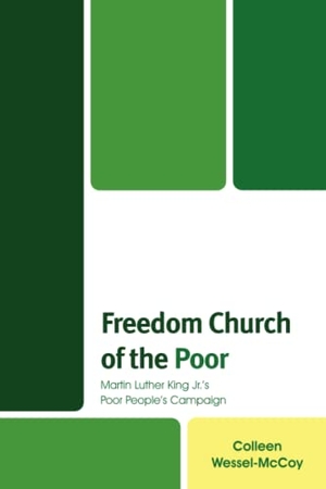 Wessel-McCoy, Colleen. Freedom Church of the Poor - Martin Luther King Jr's Poor People's Campaign. Fortress Academic, 2023.