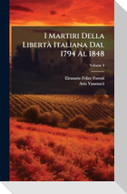 I Martiri Della LibertÃ  Italiana Dal 1794 Al 1848