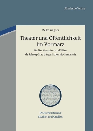 Wagner, Meike. Theater und Öffentlichkeit im Vormärz - Berlin, München und Wien als Schauplätze bürgerlicher Medienpraxis. De Gruyter Akademie Forschung, 2013.