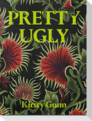 Pretty Ugly - Kirsty Gunn