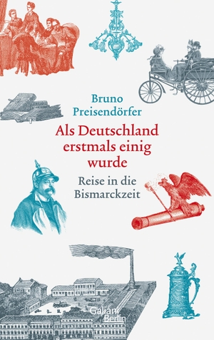 Preisendörfer, Bruno. Als Deutschland erstmals einig wurde - Reise in die Bismarckzeit. Galiani, Verlag, 2021.