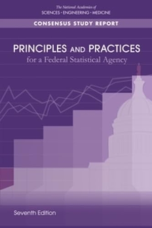 National Academies of Sciences Engineering and Medicine / Division of Behavioral and Social Sciences and Education et al. Principles and Practices for a Federal Statistical Agency - Seventh Edition. National Academies Press, 2021.