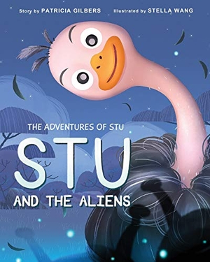Gilbers, Patricia. The Adventures of Stu - Stu and the Aliens. Patricia Gilbers, 2019.