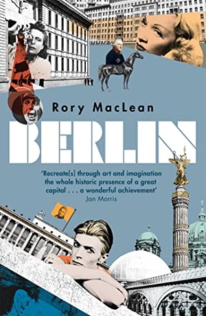 MacLean, Rory. Berlin - Imagine a City. Orion Publishing Group, 2015.