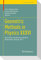 Geometric Methods in Physics XXXVI