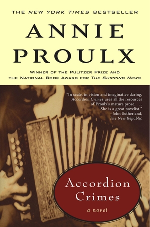 Proulx, Annie. Accordion Crimes. Scribner Book Company, 1997.