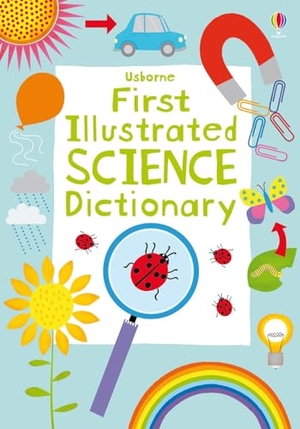 Robson, Kirsteen. First Illustrated Science Dictionary. Usborne Publishing  IWUK, 2013.