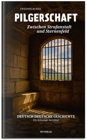 Reis, Friedhelm. Pilgerschaft zwischen Strafanstalt und Sternenfeld -Deutsch-deutsche Autobiografie - Deutsch-deutsche Geschichten. Reis, Friedhelm Verlag, 2023.