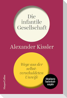 Die infantile Gesellschaft. Wege aus der selbstverschuldeten Unreife | AKTUALISIERTE AUSGABE