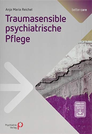 Reichel, Anja Maria. Traumasensible psychiatrische Pflege. Psychiatrie-Verlag GmbH, 2019.