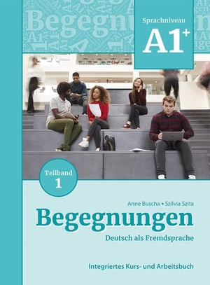 Buscha, Anne / Szilvia Szita. Begegnungen Deutsch als Fremdsprache A1+, Teilband 1: Integriertes Kurs- und Arbeitsbuch. Schubert Verlag GmbH & Co, 2021.