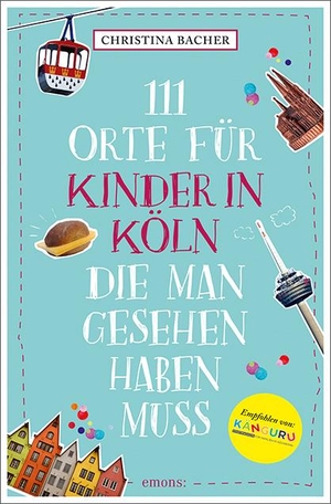 Bacher, Christina. 111 Orte für Kinder in Köln, die man gesehen haben muss - Reiseführer. Emons Verlag, 2024.