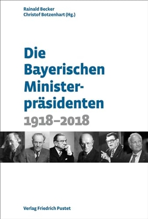 Becker, Rainald / Christof Botzenhart (Hrsg.). Die Bayerischen Ministerpräsidenten - 1918-2018. Pustet, Friedrich GmbH, 2024.