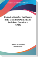 Considerations Sur Les Causes de La Grandeur Des Romains Et de Leur Decadence (1735)