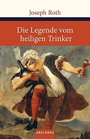 Roth, Joseph. Die Legende vom heiligen Trinker. Anaconda Verlag, 2011.