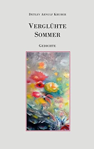 Kruber, Arnulf. Verglühte Sommer. Books on Demand, 2021.
