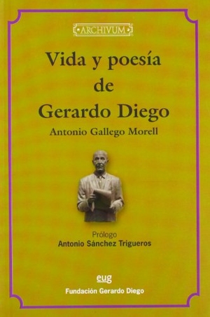 Gallego Morell, Antonio / Antonio Sánchez Trigueros. Vida y poesía de Gerardo Diego. Editorial Universidad de Granada, 2008.