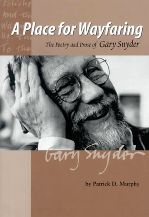 Murphy, Patrick. A Place for Wayfaring: The Poetry and Prose of Gary Snyder. Oregon State University Press, 2000.