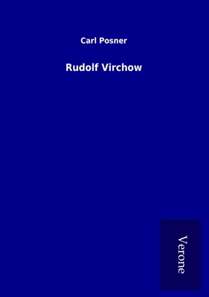 Posner, Carl. Rudolf Virchow. TP Verone Publishing, 2017.