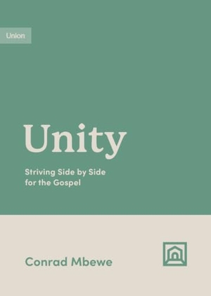 Mbewe, Conrad. Unity - Striving Side by Side for the Gospel. Crossway, 2024.