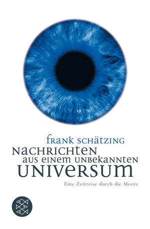 Schätzing, Frank. Nachrichten aus einem unbekannten Universum - Eine Zeitreise durch die Meere. FISCHER Taschenbuch, 2010.