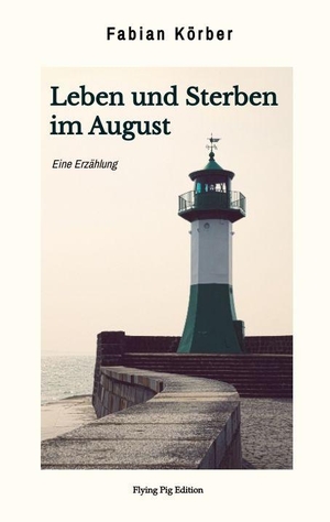 Körber, Fabian. Leben und Sterben im August - Eine Erzählung. Flying Pig Edition, 2025.