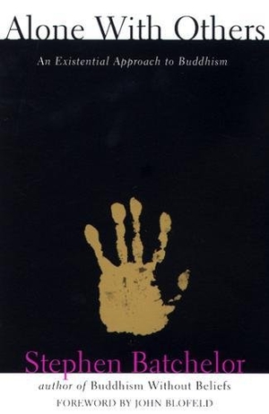 Batchelor, Stephen. Alone with Others - An Existential Approach to Buddhism. Grove Atlantic, 1994.