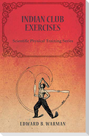 Indian Club Exercises;Scientific Physical Training Series