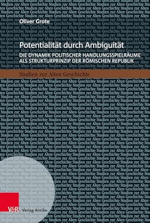 Grote, Oliver. Potentialität durch Ambiguität - Die Dynamik politischer Handlungsspielräume als Strukturprinzip der Römischen Republik. Vandenhoeck + Ruprecht, 2026.